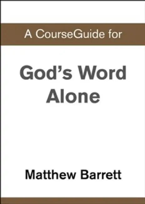 A CourseGuide for God's Word Alone by Zondervan