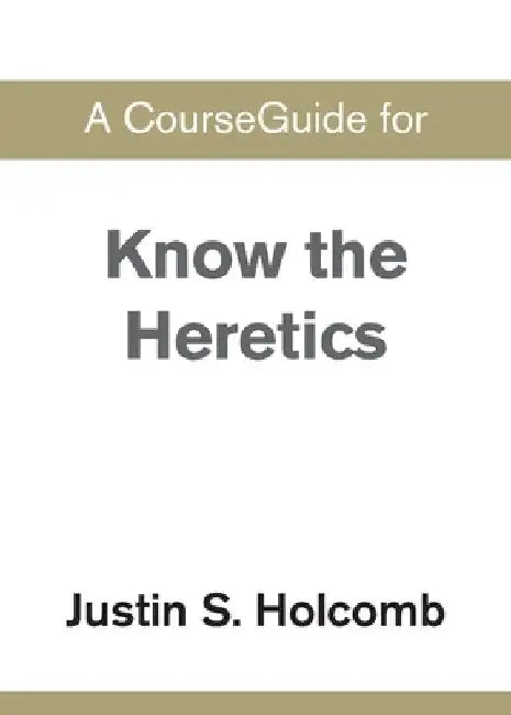 A CourseGuide for Know the Heretics by Zondervan