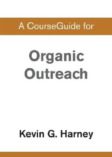 A CourseGuide for Organic Outreach by Zondervan