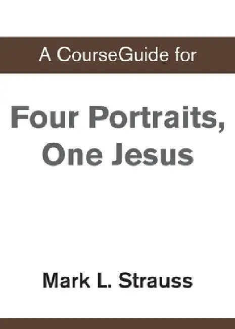 A CourseGuide for Four Portraits, One Jesus by Zondervan