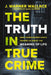 The Truth in True Crime: What Investigating Death Teaches Us about the Meaning of Life by J. Warner Wallace