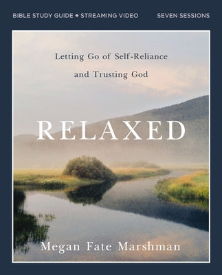 Relaxed Bible Study Guide Plus Streaming Video: Walking with the One Who Is Not Worried about a Thing by Megan Fate Marshman