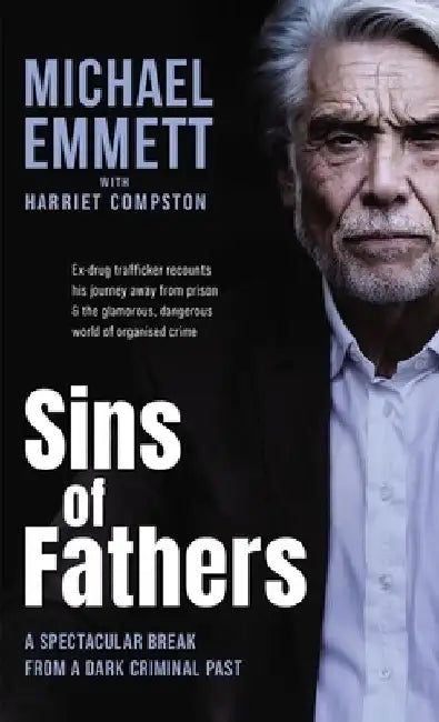 Sins of Fathers: A Spectacular Break from a Dark Criminal Past by Michael Emmett