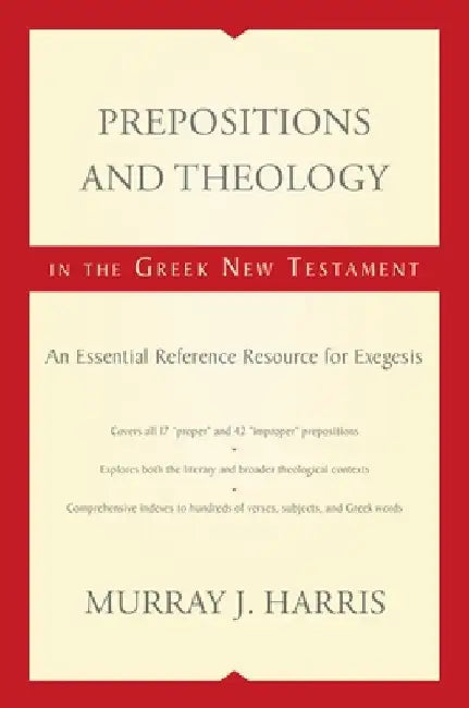 Prepositions and Theology in the Greek New Testament: An Essential Reference Resource for Exegesis by Murray J. Harris