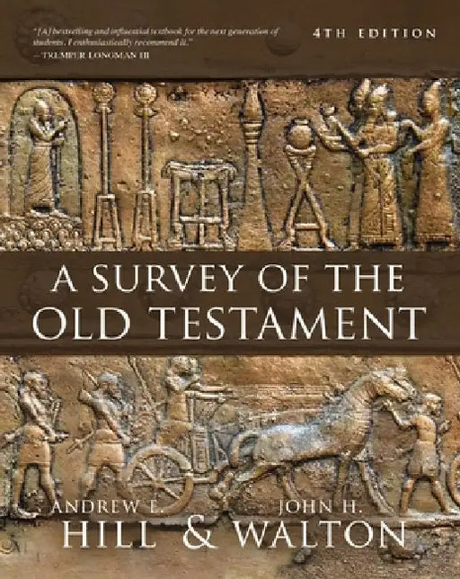 A Survey of the Old Testament: Fourth Edition by Andrew E. Hill