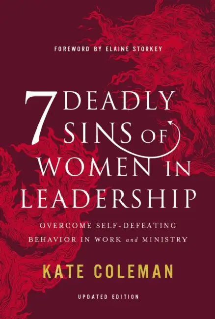 7 Deadly Sins of Women in Leadership: Overcome Self-Defeating Behavior in Work and Ministry by Rose Griffiths