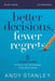 Better Decisions, Fewer Regrets Study Guide: Five Questions to Help You Make the Right Choice by Andy Stanley