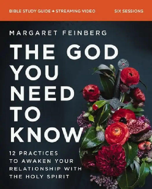 The God You Need to Know Study Guide Plus Streaming Video: 12 Practices to Awaken Your Relationship with the Holy Spirit by Margaret Feinberg