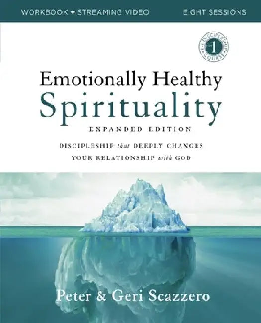 Emotionally Healthy Spirituality Workbook Expanded Edition: Discipleship That Deeply Changes Your Relationship with God by Peter Scazzero