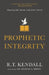 Prophetic Integrity: Aligning Our Words with God's Word by R. T. Kendall