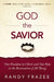 God the Savior Bible Study Guide Plus Streaming Video: Our Freedom in Christ and Our Role in the Restoration of All Things by Randy Frazee