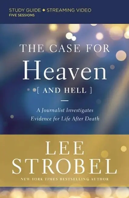 The Case for Heaven (and Hell) Study Guide: A Journalist Investigates Evidence for Life After Death by Lee Strobel