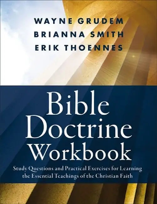 Bible Doctrine Workbook: Study Questions and Practical Exercises for Learning the Essential Teachings of the Christian Faith by Brianna Smith