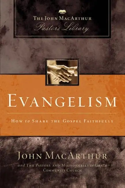 Evangelism: How to Share the Gospel Faithfully by John F. MacArthur