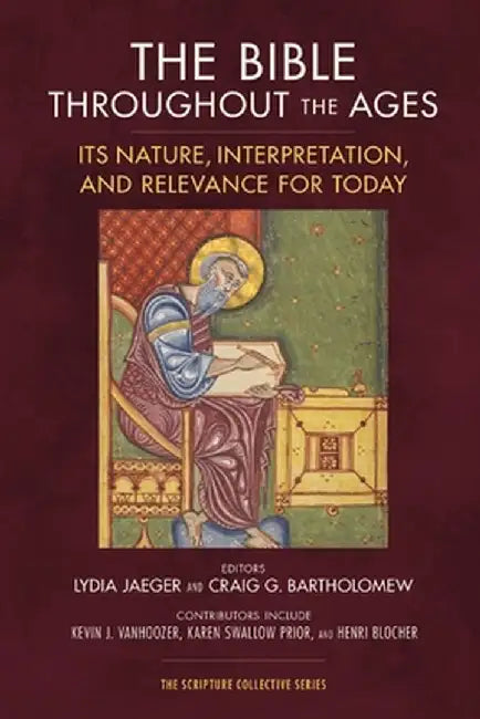 The Bible Throughout the Ages: Its Nature, Interpretation, and Relevance for Today by Lydia Jaeger