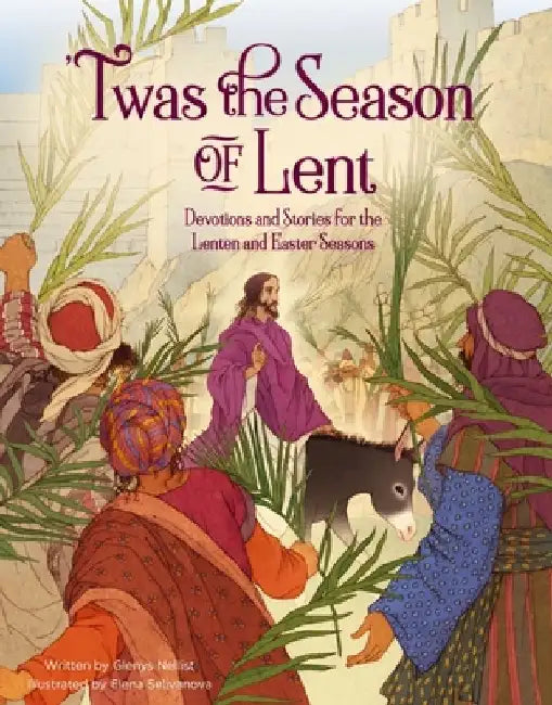 'Twas the Season of Lent: Devotions and Stories for the Lenten and Easter Seasons by Glenys Nellist