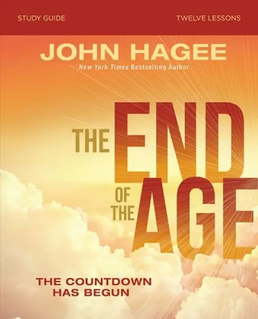 The End of the Age Study Guide: The Countdown Has Begun by John Hagee