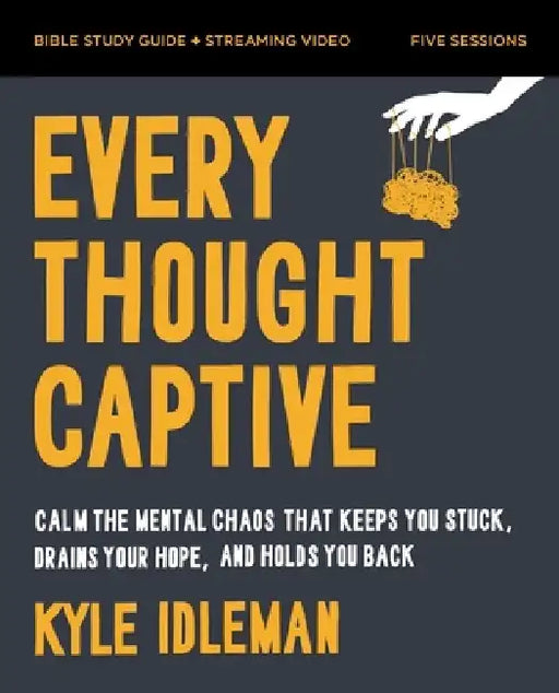 Every Thought Captive Bible Study Guide Plus Streaming Video: How Renewing Your Mind Can Change Your Life by Kyle Idleman
