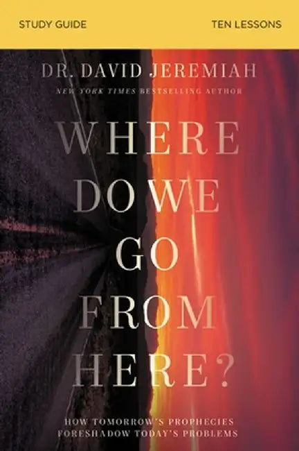 Where Do We Go from Here? Study Guide: Strategic Living for Stressful Times by David Jeremiah