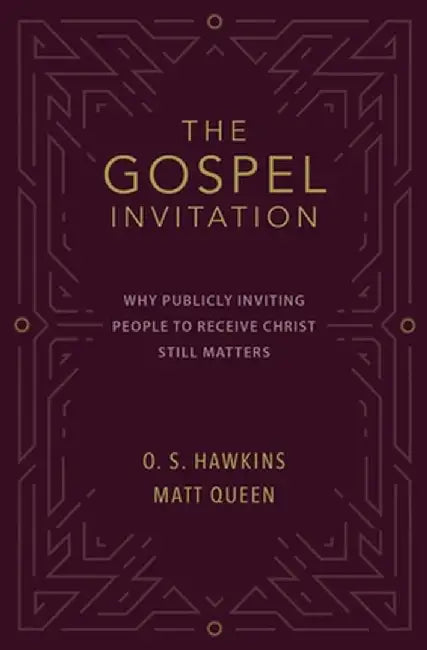 The Gospel Invitation: Why Publicly Inviting People to Receive Christ Still Matters by O. S. Hawkins