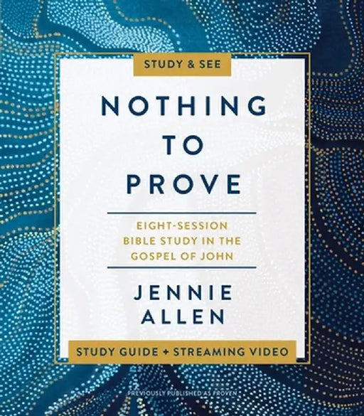 Nothing to Prove Study Guide: A Study in the Gospel of John by Jennie Allen
