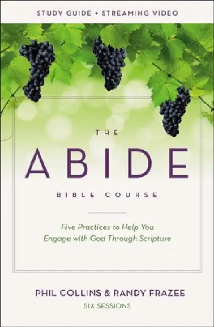 The Abide Bible Course Study Guide Plus Streaming Video: Five Practices to Help You Engage with God Through Scripture by Phil Collins