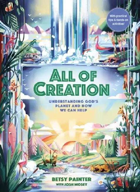 All of Creation: Understanding God's Planet and How We Can Help by Betsy Painter