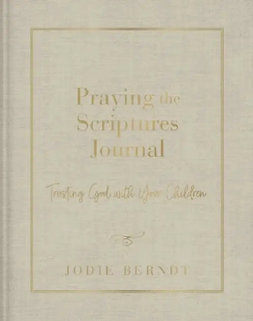 Praying the Scriptures Journal by Jodie Berndt