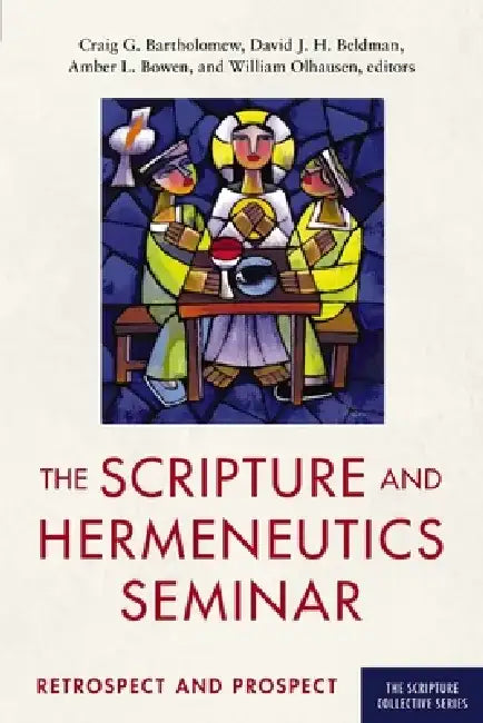 The Scripture and Hermeneutics Seminar, 25th Anniversary: Retrospect and Prospect by Craig Bartholomew