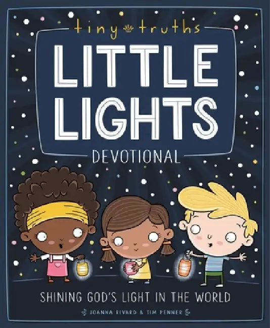 Tiny Truths Little Lights Devotional: Shining God's Light in the World by Joanna Rivard