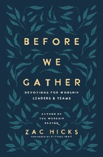 Before We Gather: Devotions for Worship Leaders and Teams by Zac M. Hicks