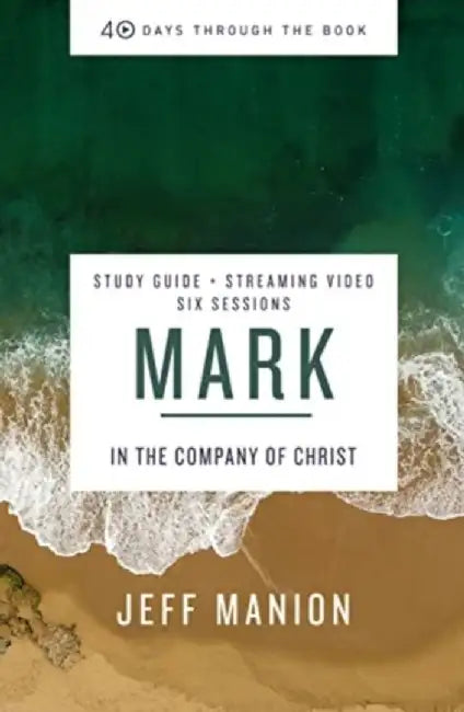 Mark Study Guide Plus Streaming Video: In the Company of Christ by Jeff Manion