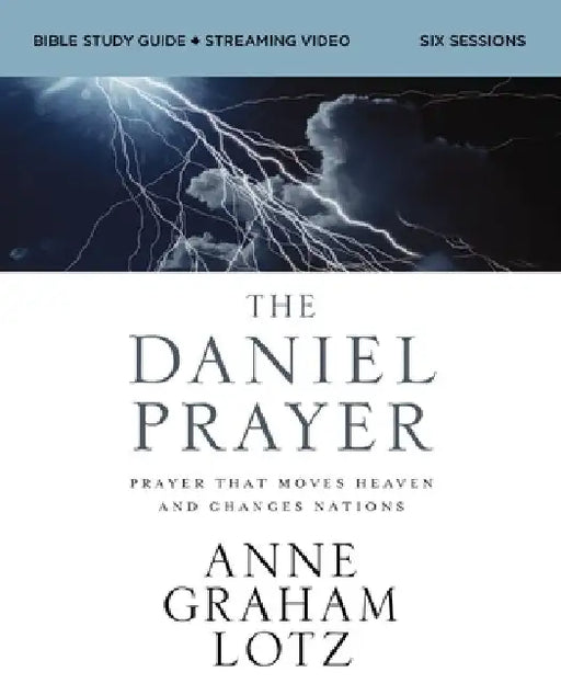 The Daniel Prayer Bible Study Guide Plus Streaming Video: Prayer That Moves Heaven and Changes Nations by Anne Graham Lotz