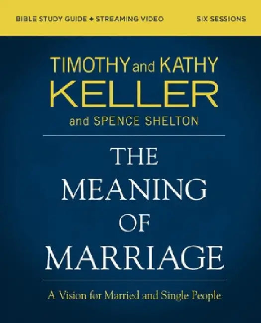 The Meaning of Marriage Bible Study Guide Plus Streaming Video, Updated Edition: A Vision for Married and Single People by Keller, Timothy