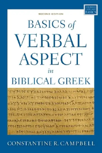 Basics of Verbal Aspect in Biblical Greek: Second Edition by Constantine R. Campbell