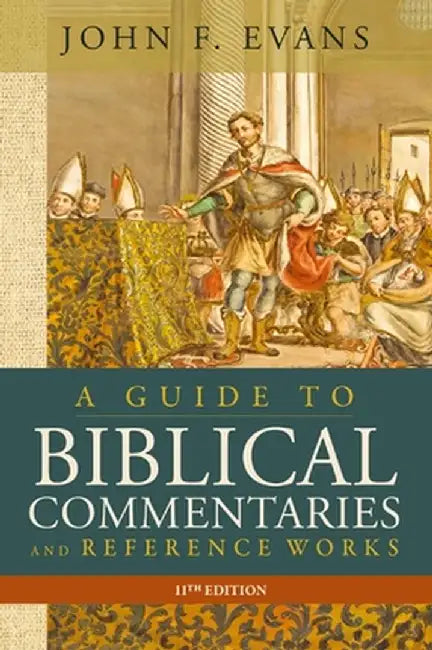 A Guide to Biblical Commentaries and Reference Works, 11th Edition by John F. Evans