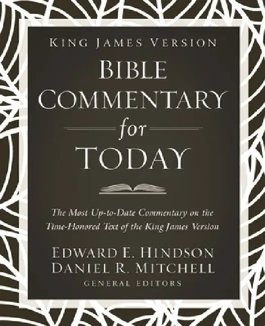 King James Version Bible Commentary for Today: The Most Up-To-Date Commentary on the Time-Honored Text of the King James Version by Ed Hindson