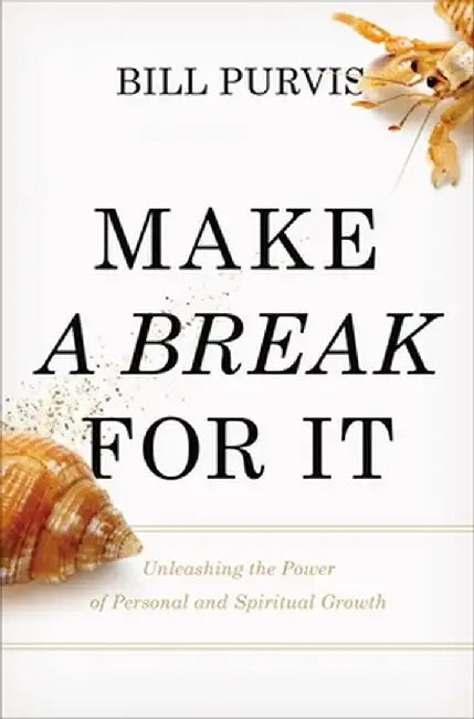 Make a Break for It: Unleashing the Power of Personal and Spiritual Growth by Bill Purvis