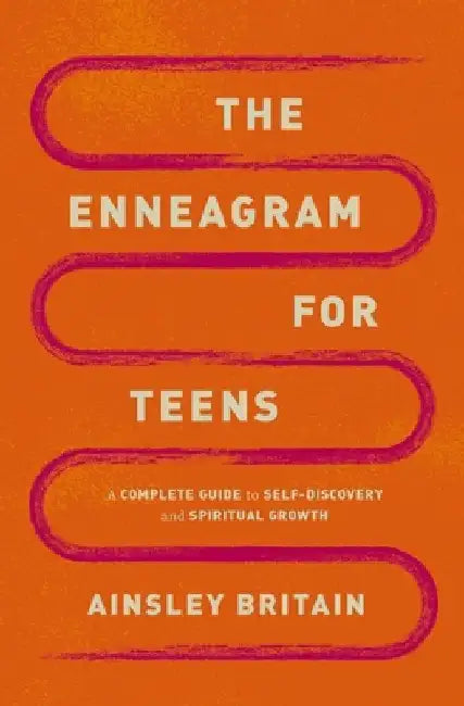 The Enneagram for Teens: A Complete Guide to Self-Discovery and Spiritual Growth by Ainsley Britain