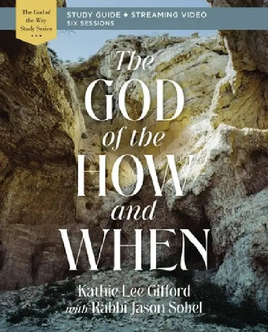 The God of the How and When Study Guide Plus Streaming Video by Kathie Lee Gifford