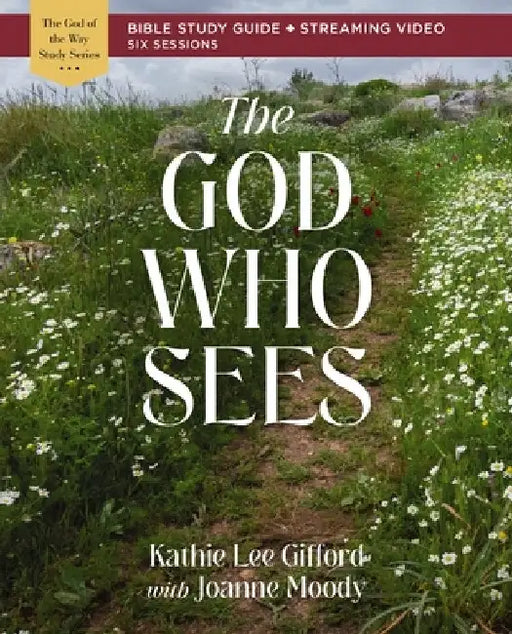 The God Who Sees Bible Study Guide Plus Streaming Video by Kathie Lee Gifford