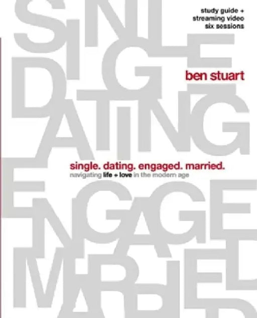 Single, Dating, Engaged, Married Bible Study Guide Plus Streaming Video: Navigating Life + Love in the Modern Age by Ben Stuart