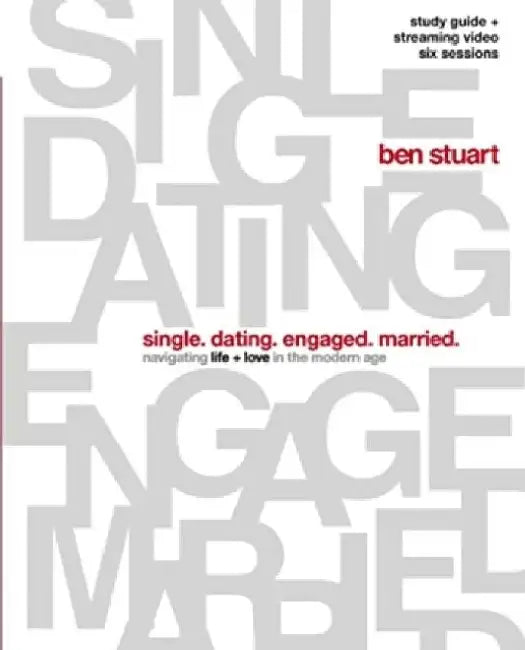 Single, Dating, Engaged, Married Bible Study Guide Plus Streaming Video: Navigating Life + Love in the Modern Age by Ben Stuart