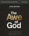 The Awe of God Bible Study Guide Plus Streaming Video: The Astounding Way a Healthy Fear of God Transforms Your Life by John Paul Bevere