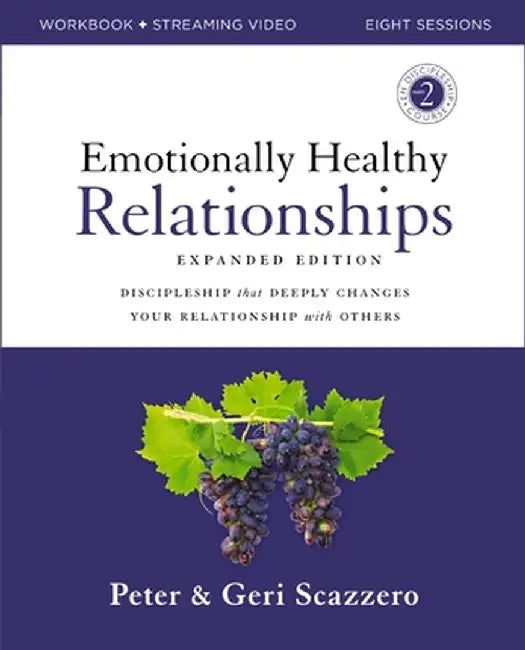 Emotionally Healthy Relationships Expanded Edition Workbook Plus Streaming Video: Discipleship That Deeply Changes Your Relationship with Others by Peter Scazzero