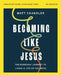 Becoming Like Jesus Bible Study Guide Plus Streaming Video: A Bible Study on the Beatitudes by Matt Chandler