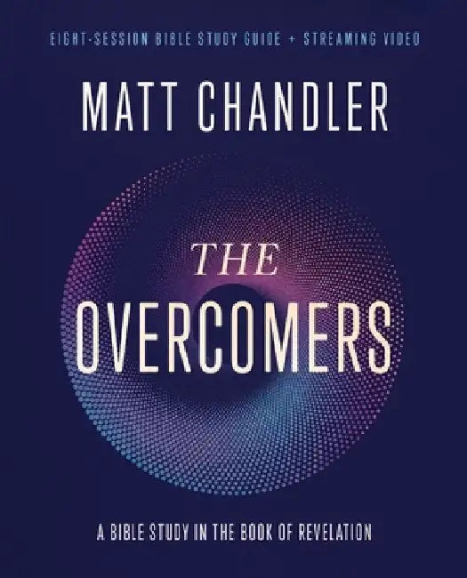 The Overcomers Bible Study Guide Plus Streaming Video: Thriving in a World of Anxiety and Outrage by Matt Chandler