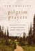 Pilgrim Prayers: Devotional Poems That Awaken Your Heart to the Goodness, Greatness, and Glory of God by Tim Challies