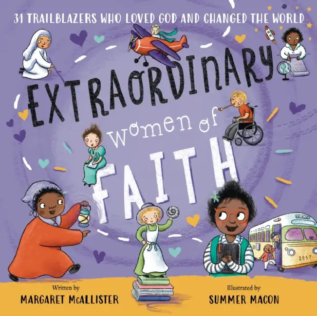 Extraordinary Women of Faith: 31 Trailblazers Who Loved God and Changed the World by Margaret McAllister, Summer Macon