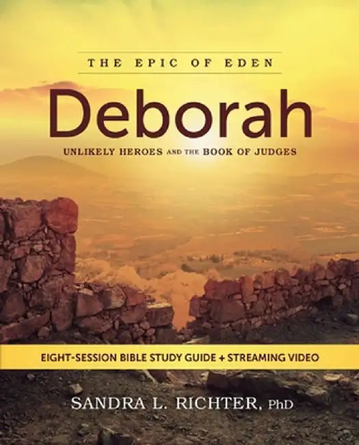 Deborah Bible Study Guide Plus Streaming Video: Discovering What God Asks You to Fight For... and Why It's Worth It by Sandra L. Richter